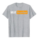 MILF Hunter Funny Adult Humor Joke For Men Who Love Milfs Graphic Top T-Shirts Tops Shirts Brand New Cotton Holiday Tight Adult
